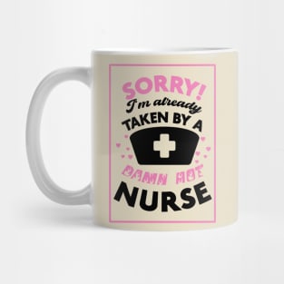 Sorry! I'm Already Taken By A Damn Hot Nurse (Pink & Black) Mug